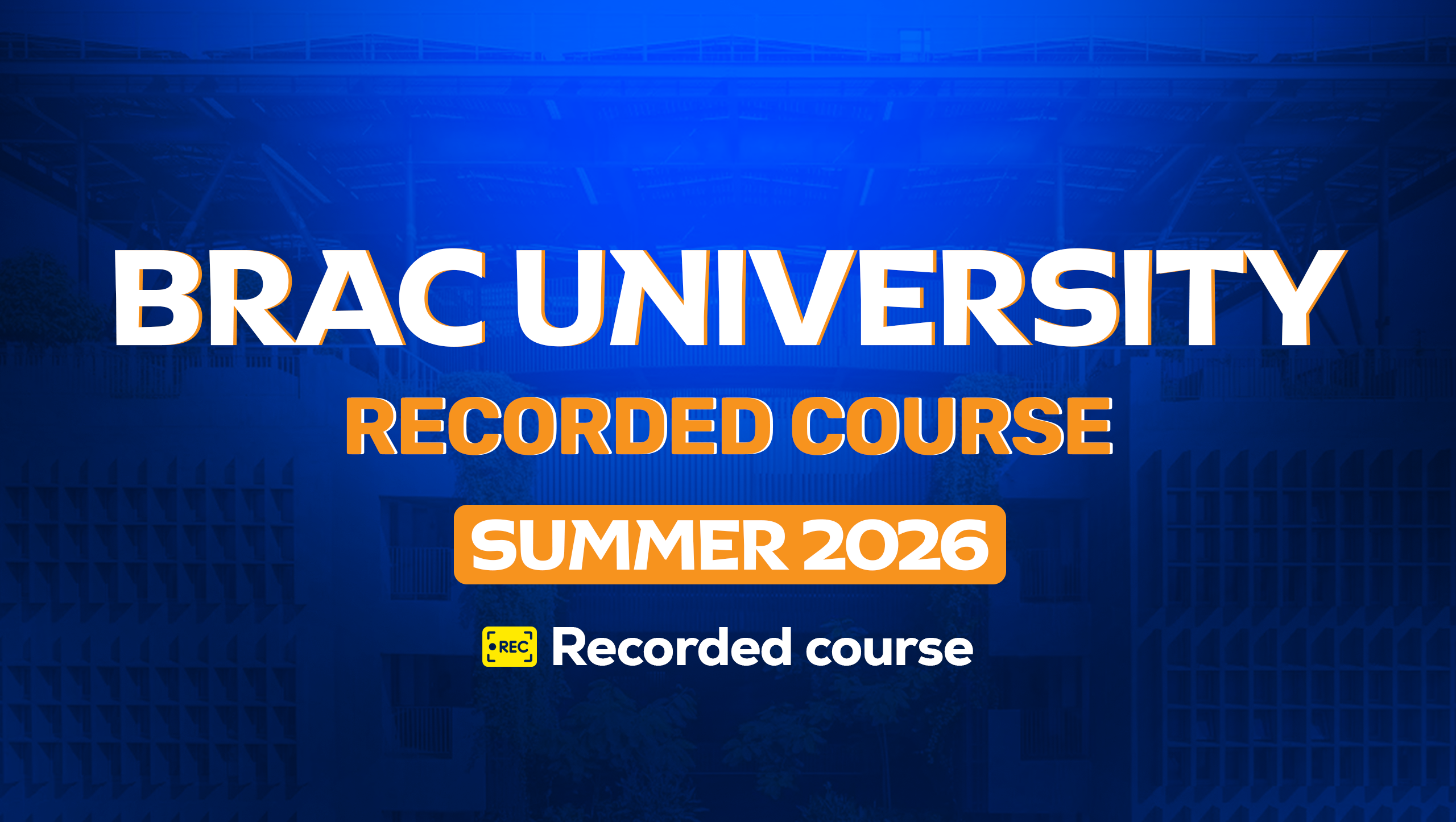 BRAC University Recorded Course – Summer 2026 [Batch 83]